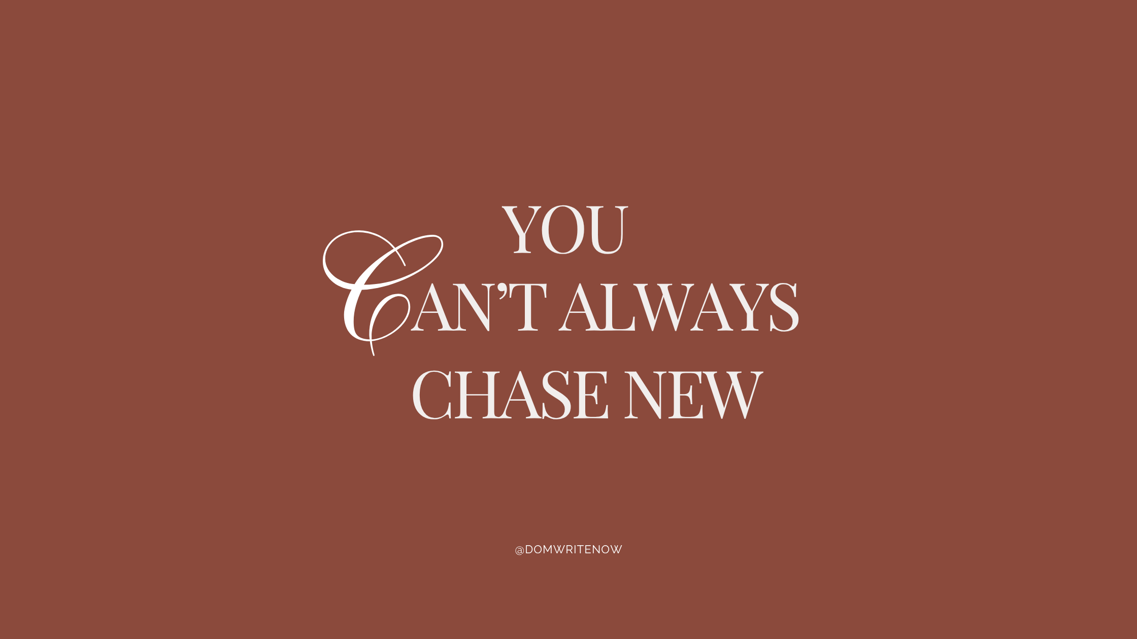 You Can’t Always Chase New