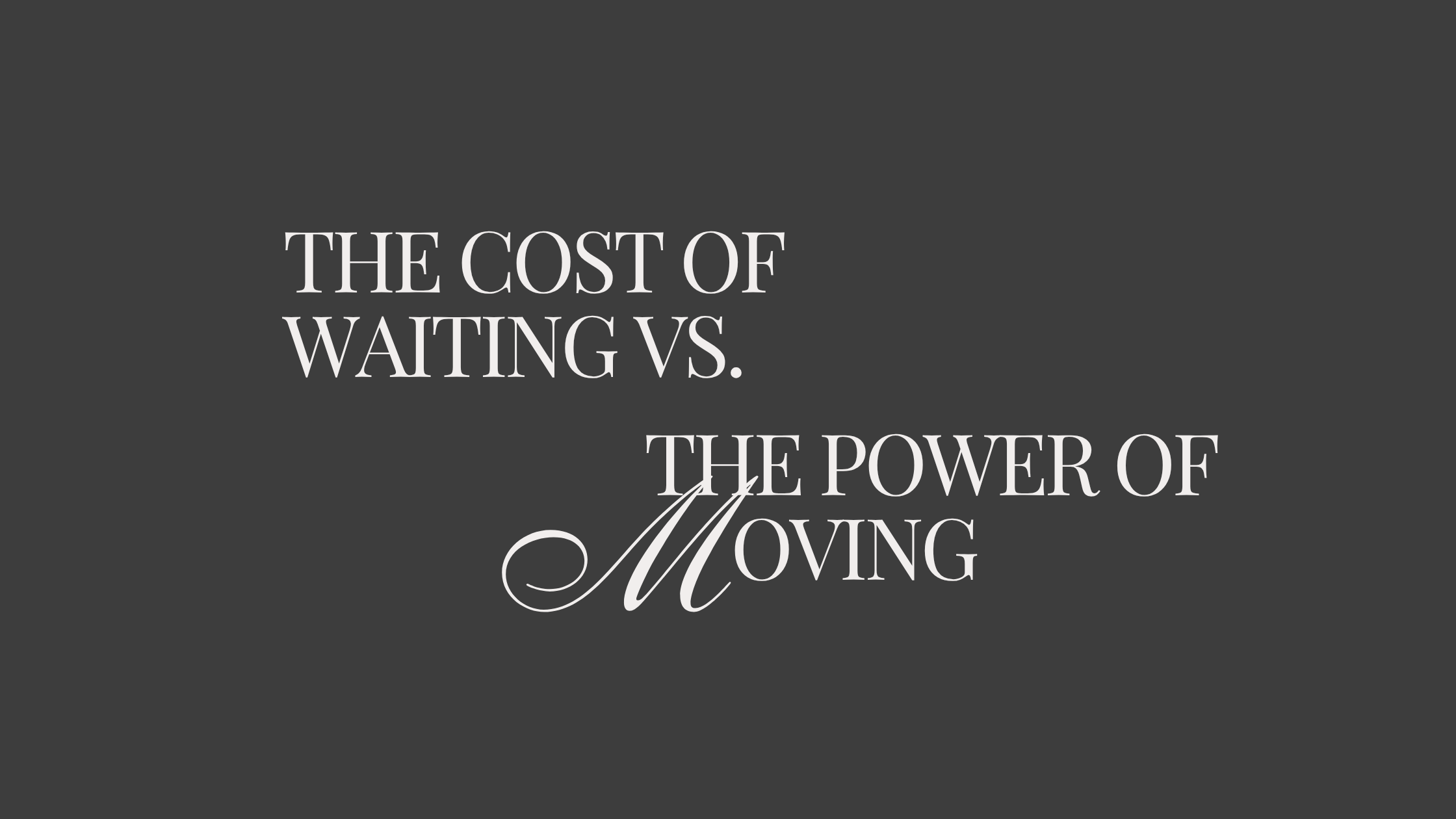 The Cost of Waiting vs. The Power of Moving