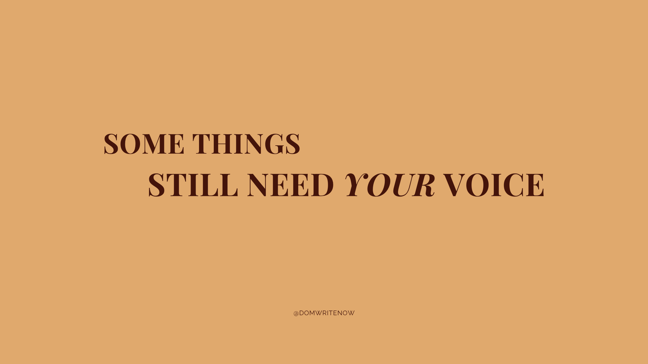 Some Things Still Need Your Voice