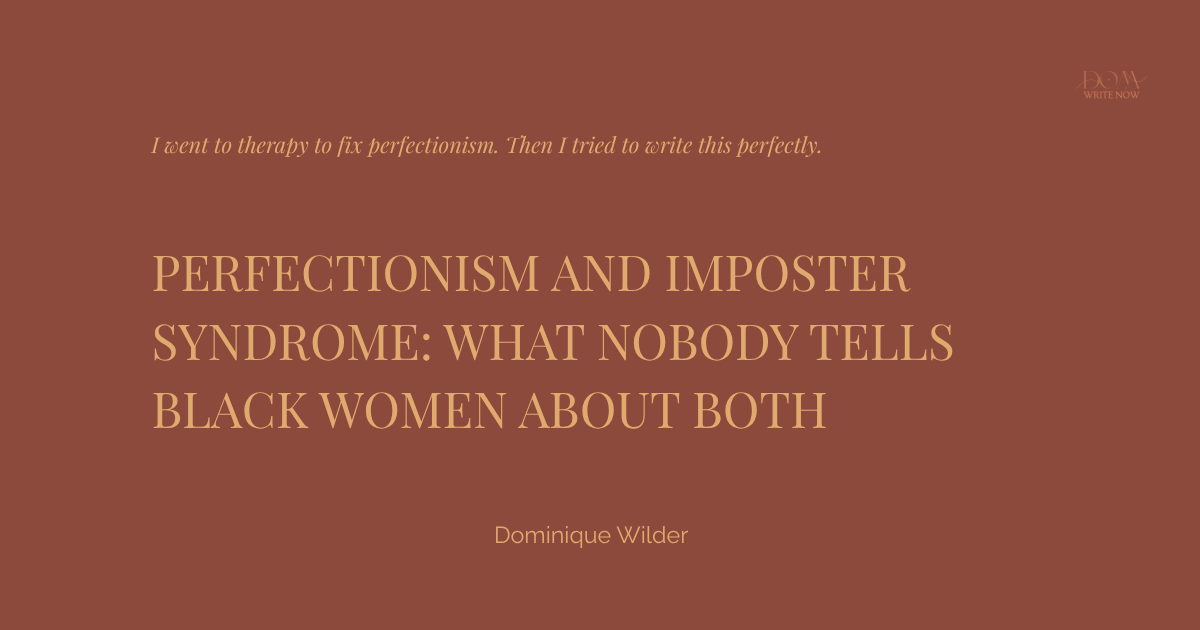 Perfectionism and Imposter Syndrome: What Nobody Tells Black Women About Both