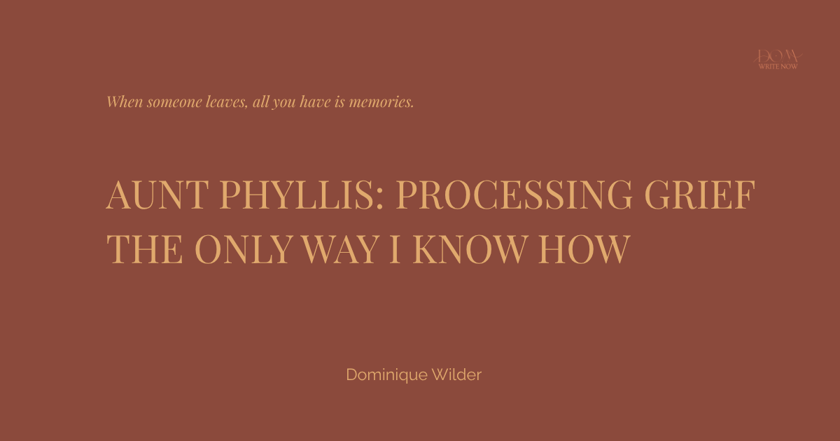 Aunt Phyllis: Processing Grief the Only Way I Know How