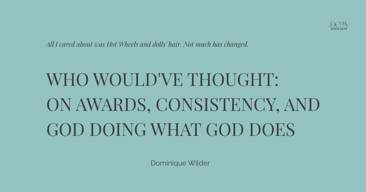 Who Would've Thought: On Awards, Consistency, and God Doing What God Does