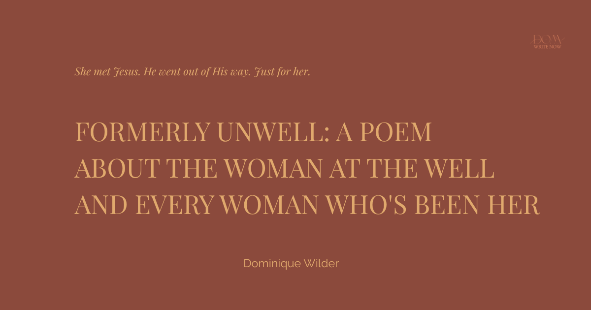 Formerly Unwell: A Poem About the Woman at the Well and Every Woman Who's Been Her