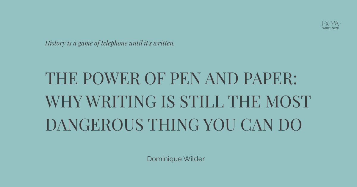 The Power of Pen and Paper: Why Writing Is Still the Most Dangerous Thing You Can Do