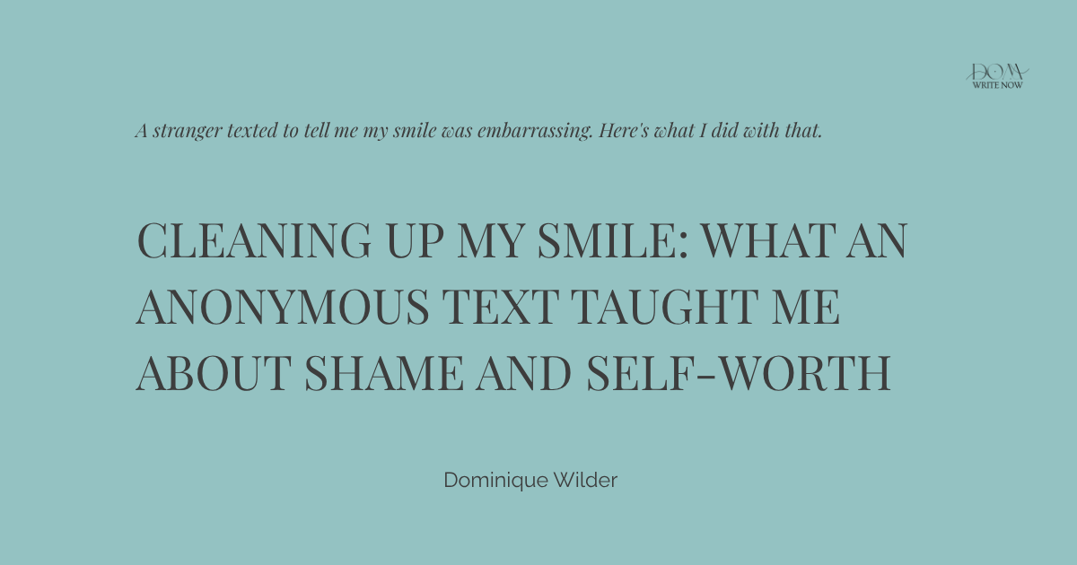 Cleaning Up My Smile: What an Anonymous Text Taught Me About Shame and Self-Worth