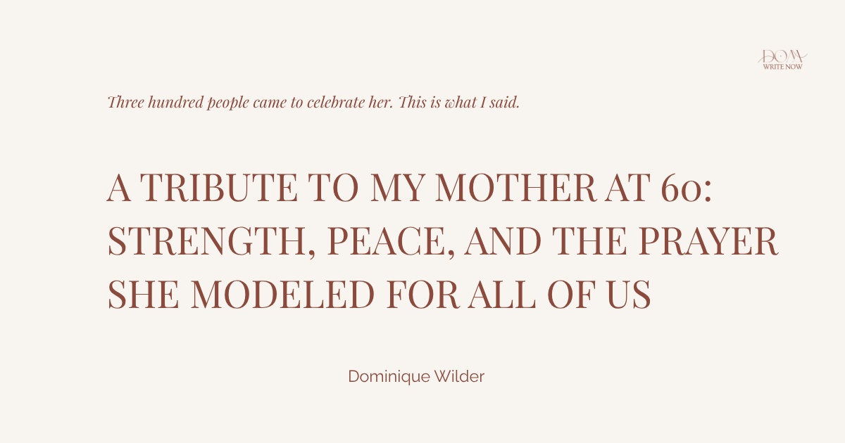 A Tribute to My Mother at 60: Strength, Peace, and the Prayer She Modeled for All of Us