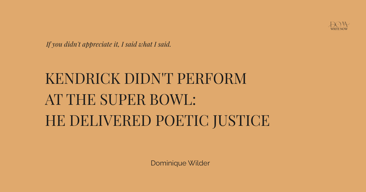 Kendrick Didn't Perform at the Super Bowl: He Delivered Poetic Justice