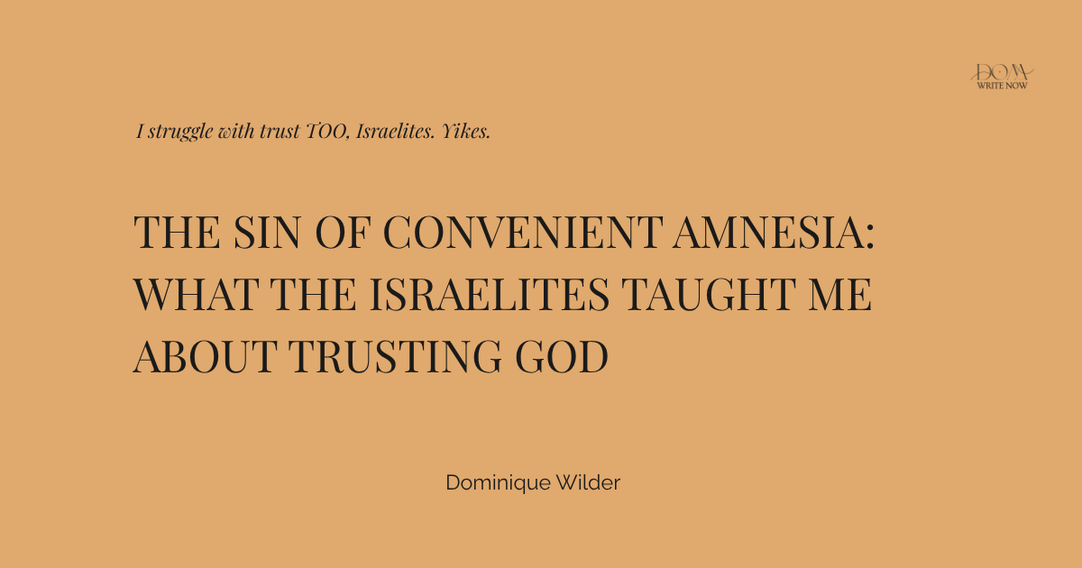The Sin of Convenient Amnesia: What the Israelites Taught Me About Trusting God