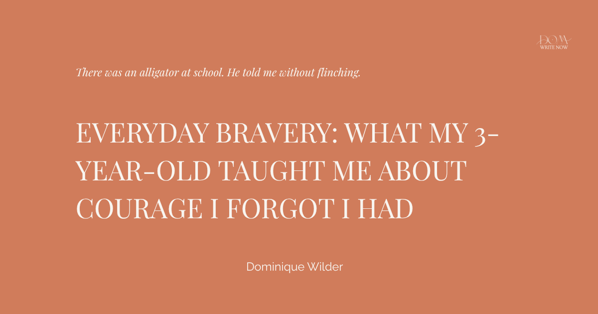 Everyday Bravery: What My 3-Year-Old Taught Me About Courage I Forgot I Had