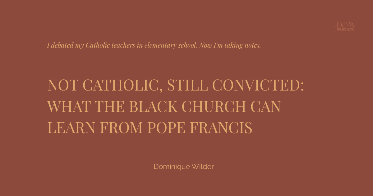 Not Catholic, Still Convicted: What the Black Church Can Learn From Pope Francis