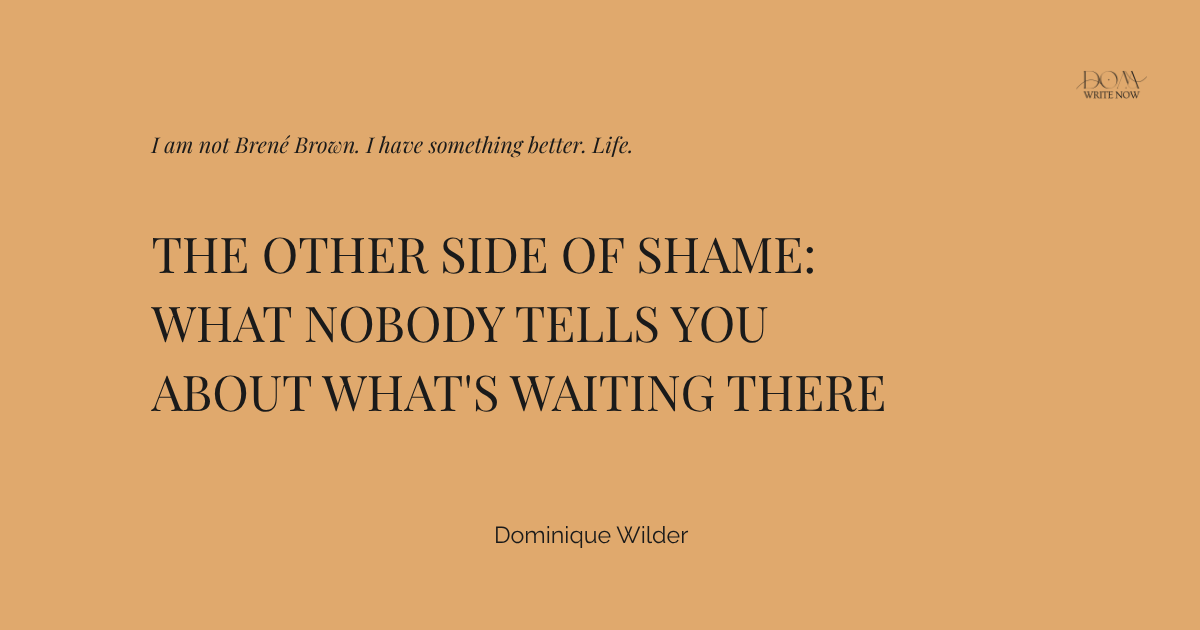 The Other Side of Shame: What Nobody Tells You About What's Waiting There