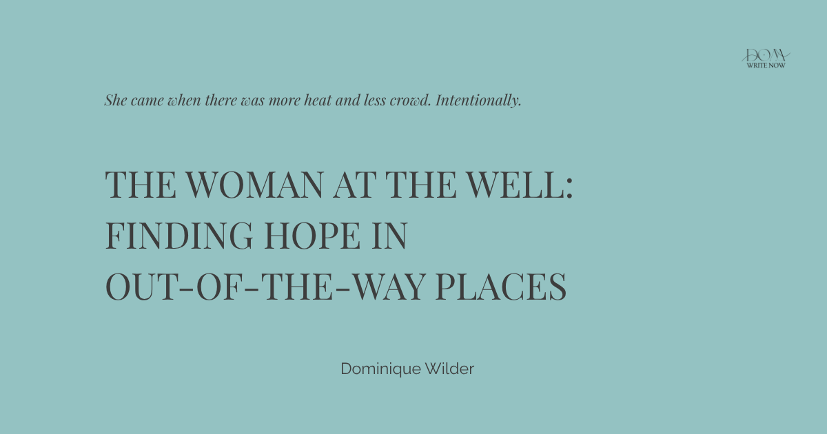 The Woman at the Well: Finding Hope in Out-of-the-Way Places