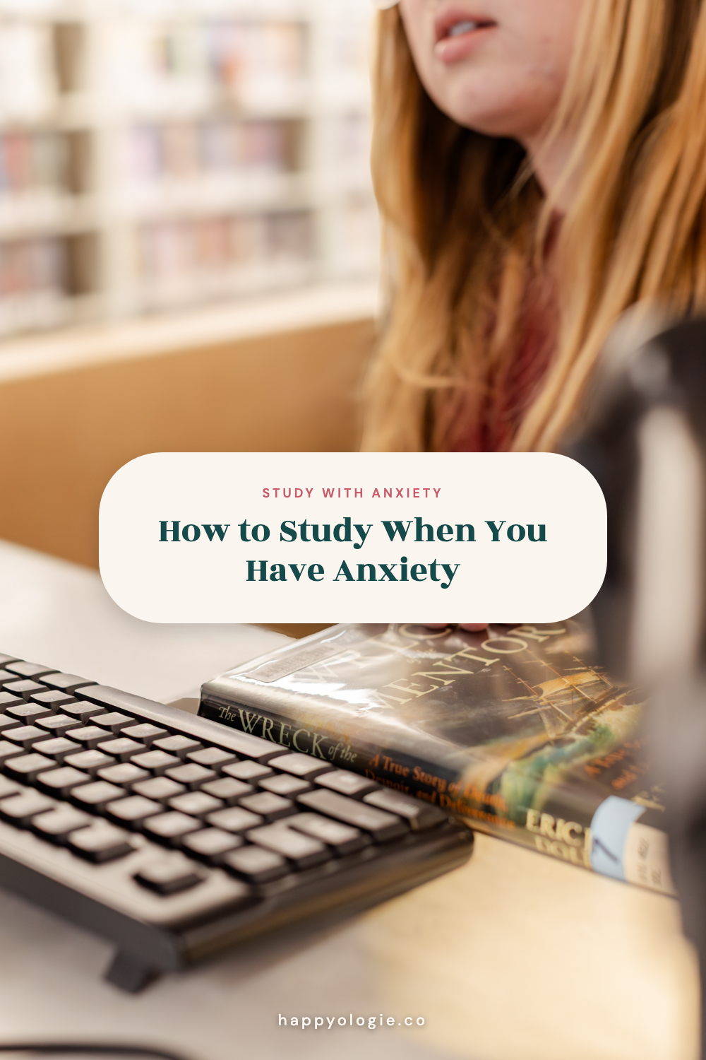 How to Study When You Have Anxiety, shown over a student at a desk with books and a keyboard.