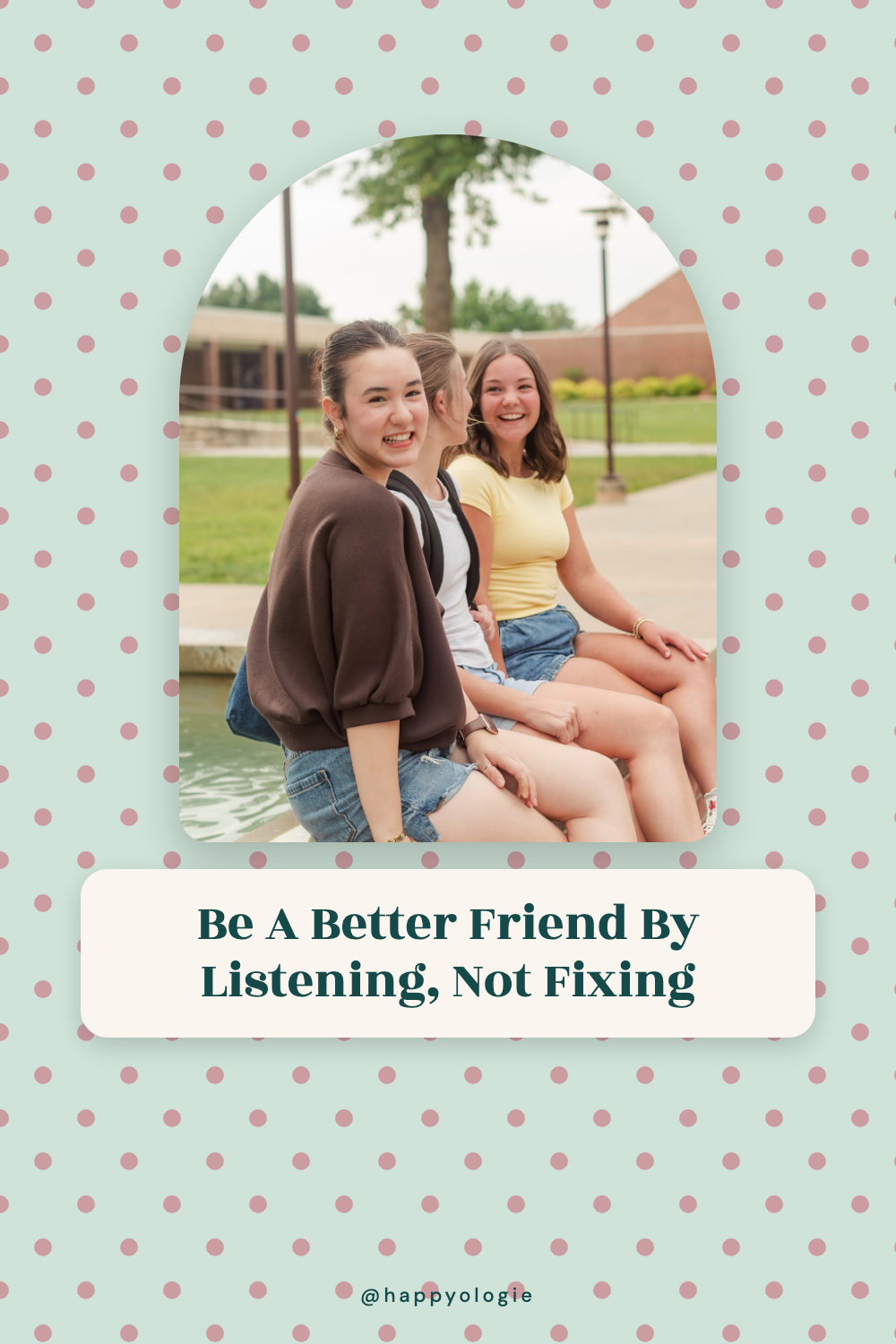 Two friends sitting together outside and smiling, with the words Be a Better Friend by Listening, Not Fixing