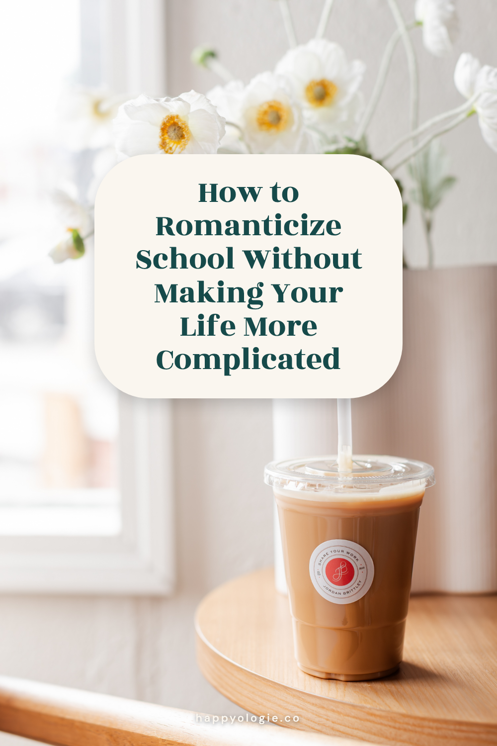 Coffee and flowers with the title How to Romanticize School Without Making Your Life More Complicated.