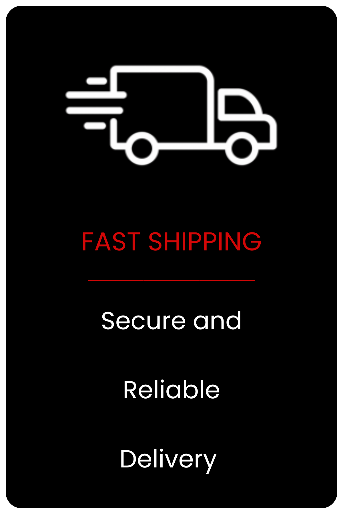 Icon of a delivery truck with speed lines indicating fast movement. The text 'FAST SHIPPING' in red, followed by 'Secure and Reliable Delivery' in white.