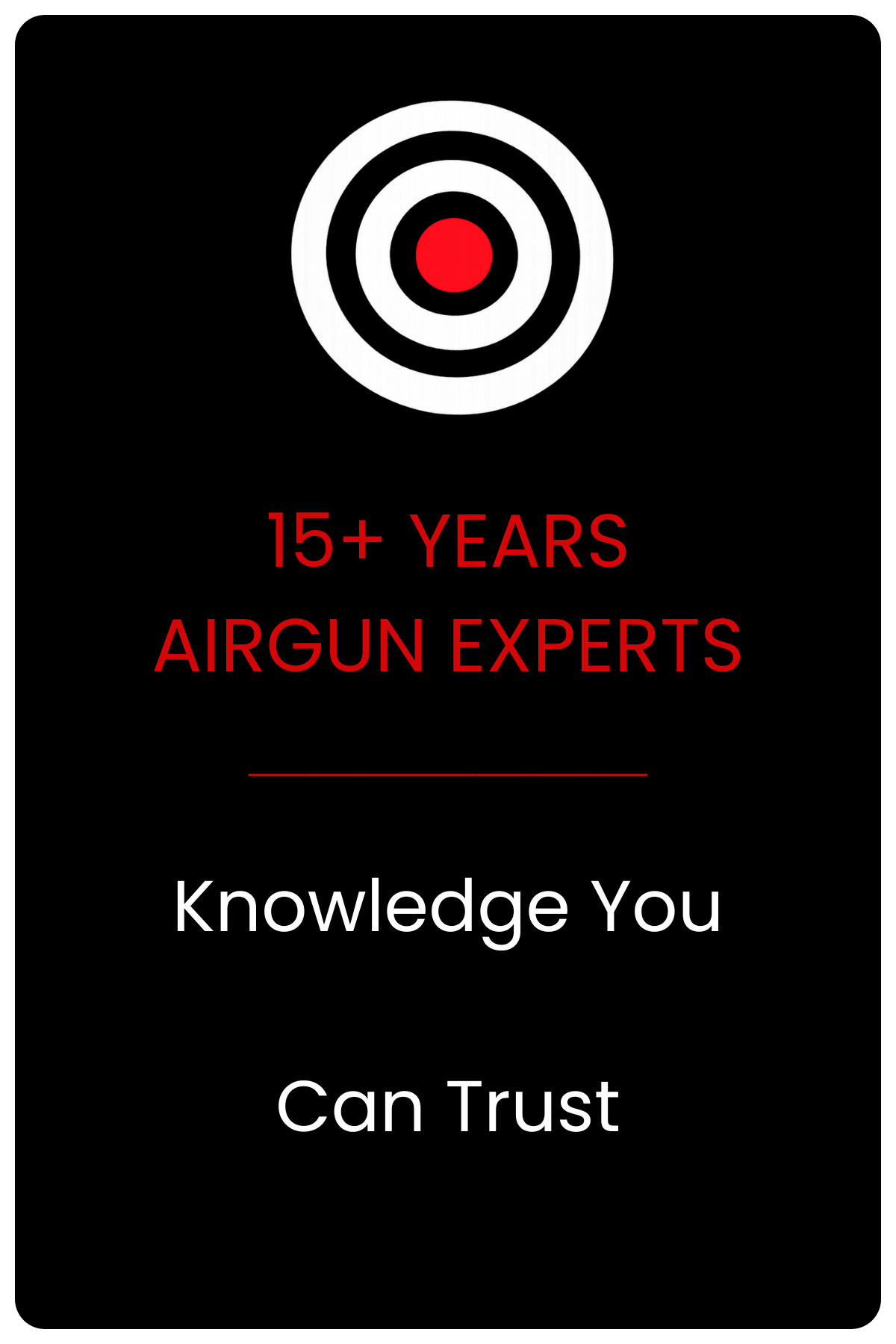 A black background with a target symbol in white, black, and red at the top. Below, red text reads '15+ YEARS AIRGUN EXPERTS.' Further down, white text says 'Knowledge You Can Trust.'