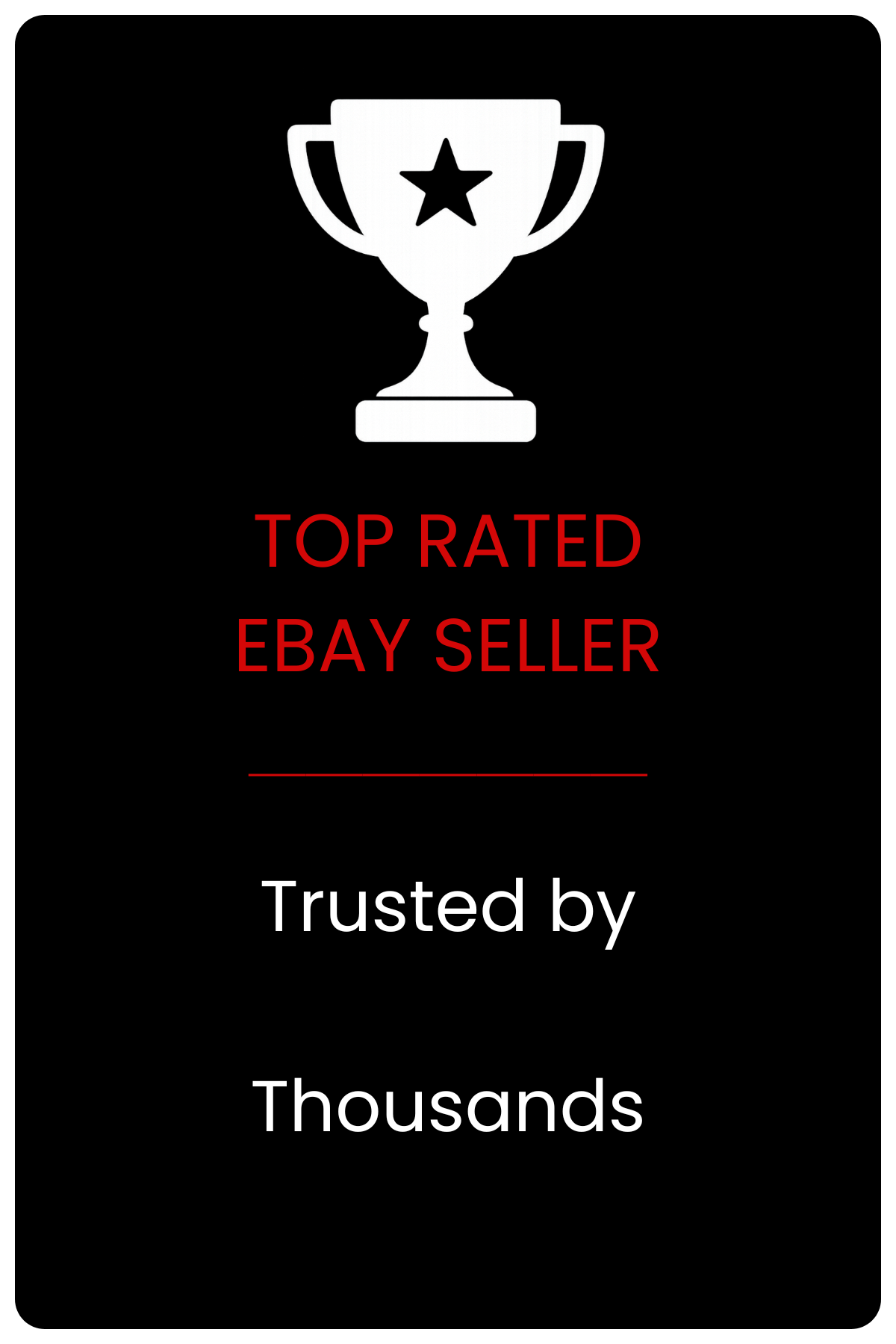 Black background with a white trophy icon and red and white text reading "Top Rated eBay Seller" and "Trusted by Thousands."
