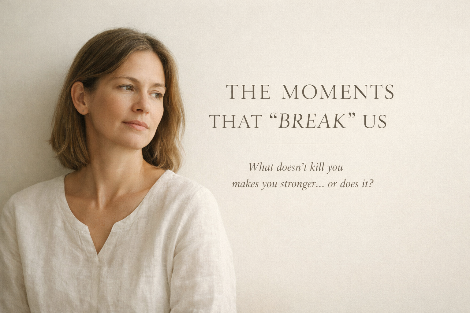 THE MOMENTS THAT “BREAK” US? 