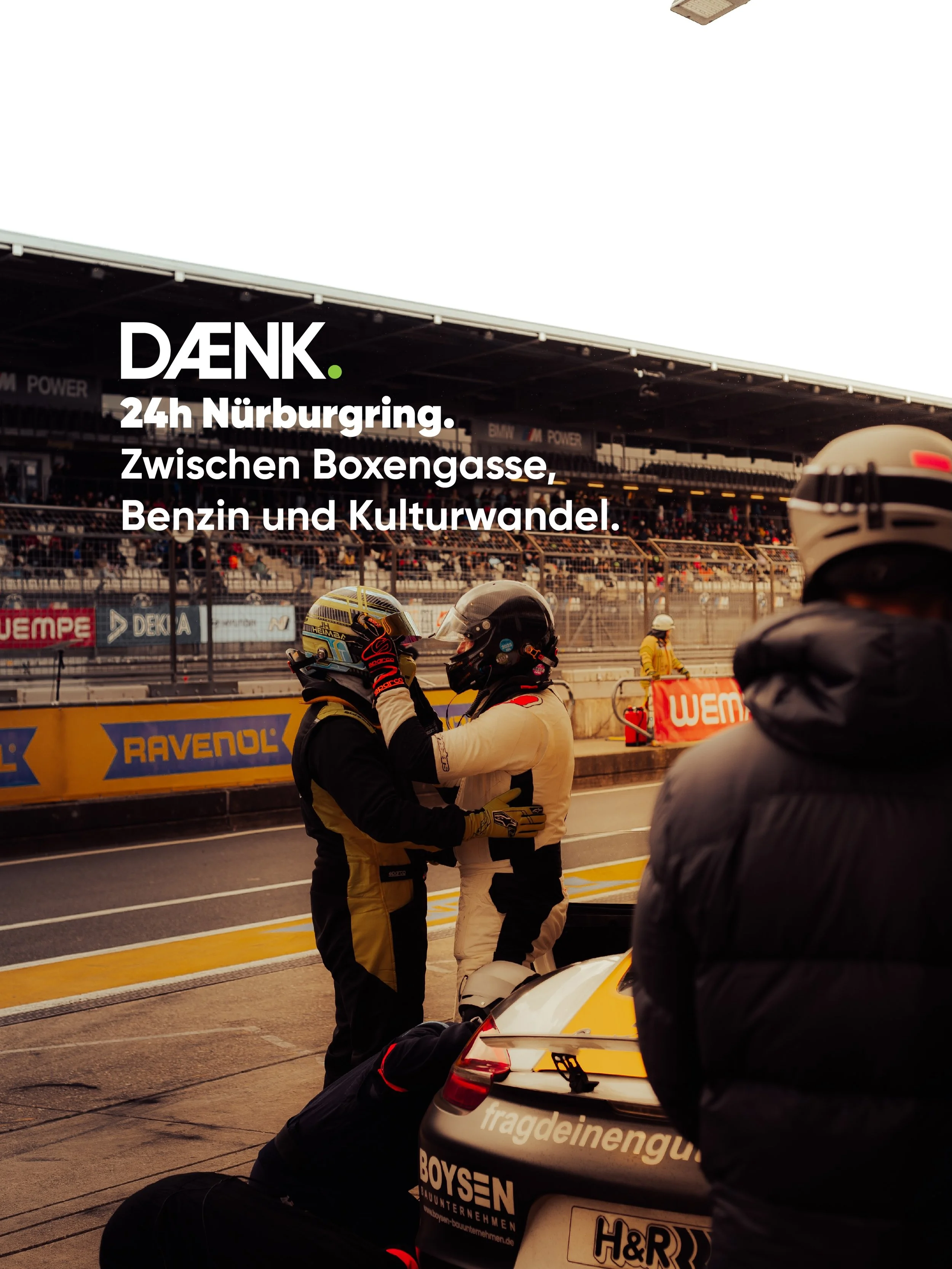 .
Es gibt Momente, 
die man erst sp&auml;ter versteht.

Das hier ist einer davon.

Wir supporten @jan.heimbach 
beim 24h-Rennen am N&uuml;rburgring.

D&AElig;NK.
Driven by culture.