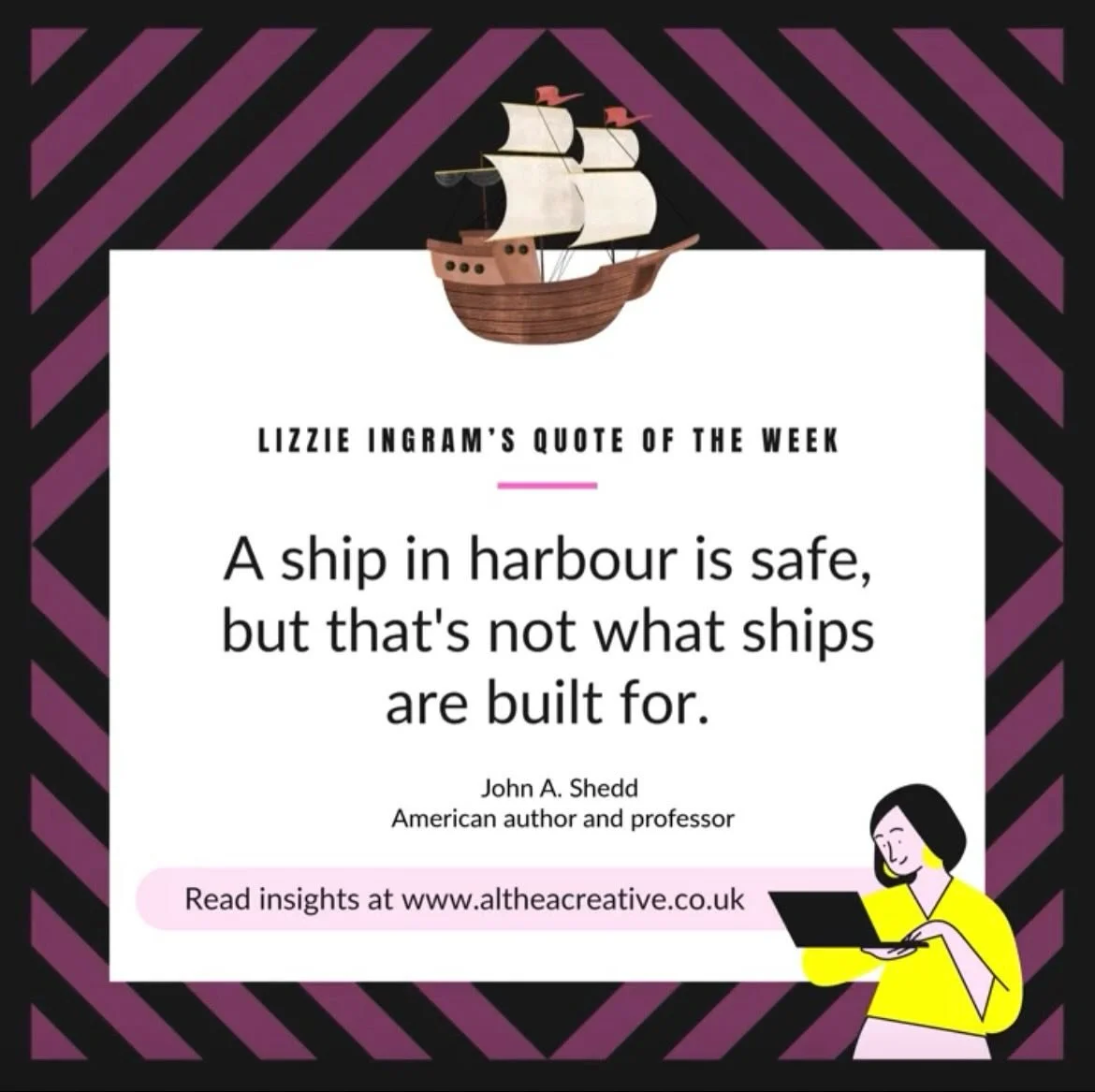 &ldquo;A ship in harbor is safe, but that&rsquo;s not what ships are built for.&rdquo; That quote has always resonated with me at various stages of my career and personal life. Building something meaningful will never feel completely safe.

It&rsquo;
