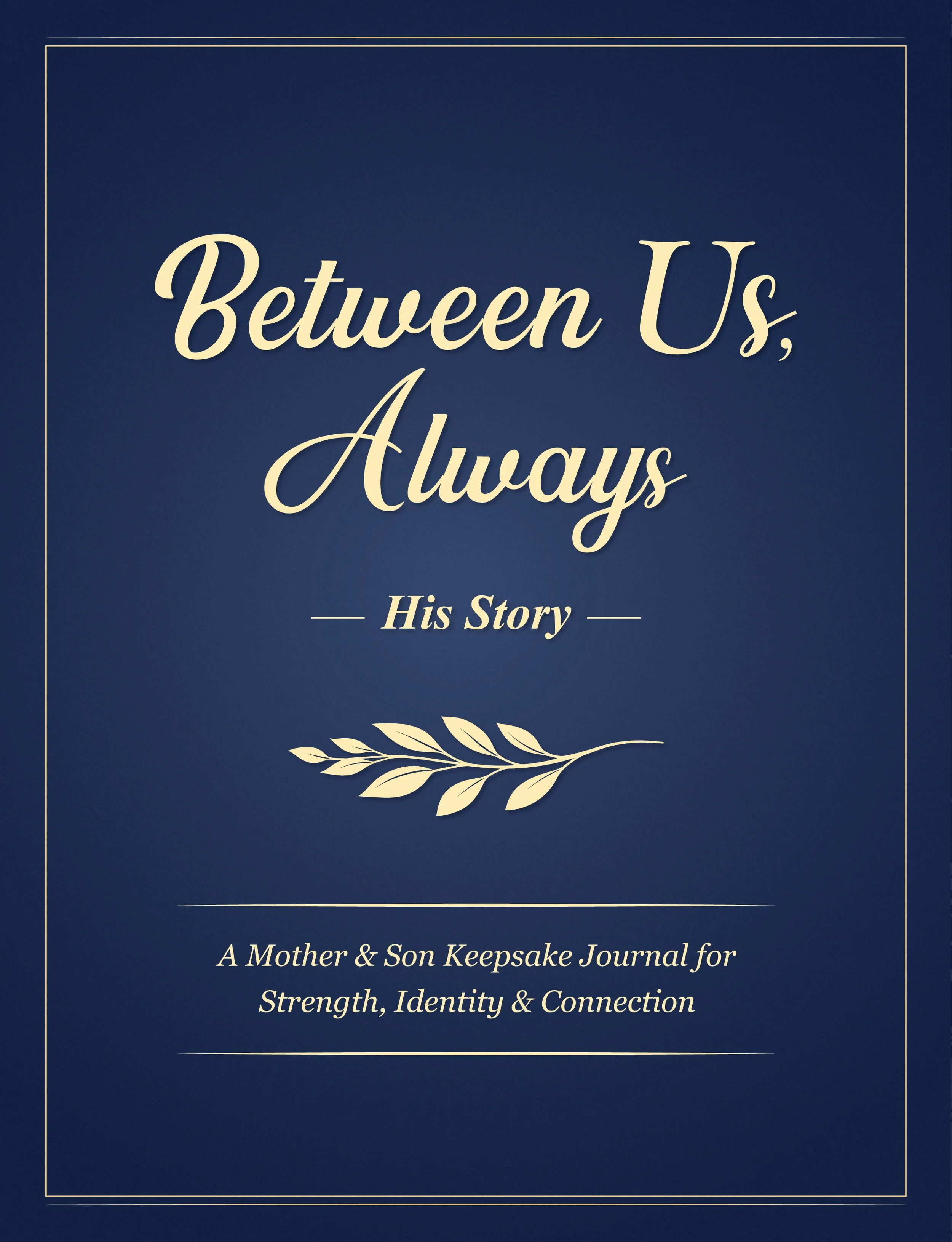 Between Us, Always, His Story: A Mother & Son Keepsake Journal for Strength, Identity & Connection