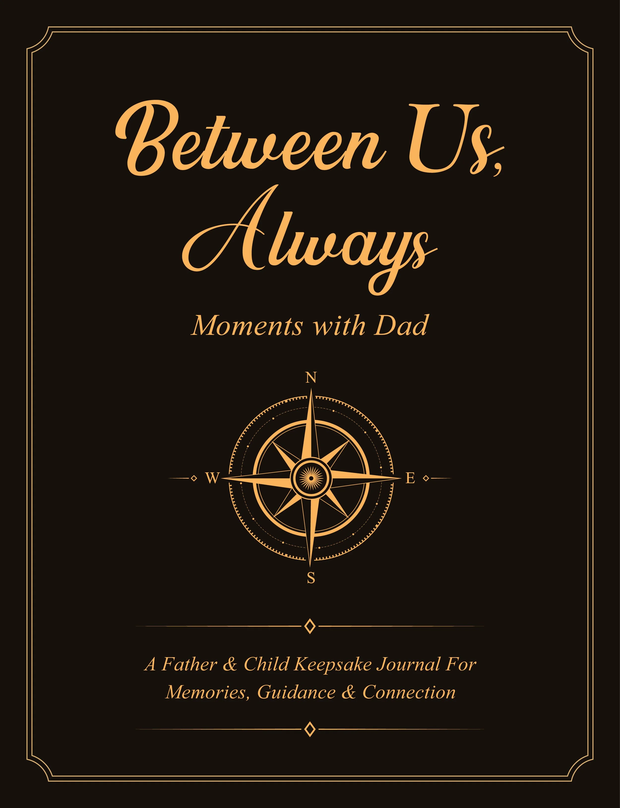 Between Us, Always, Moments with Dad: A Father & Child Keepsake Journal For Memories, Guidance & Connection
