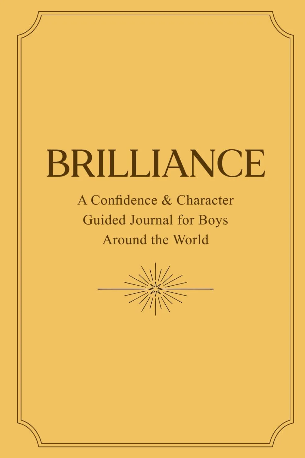 Brilliance: A Confidence & Character Guided Journal for Boys Around the World