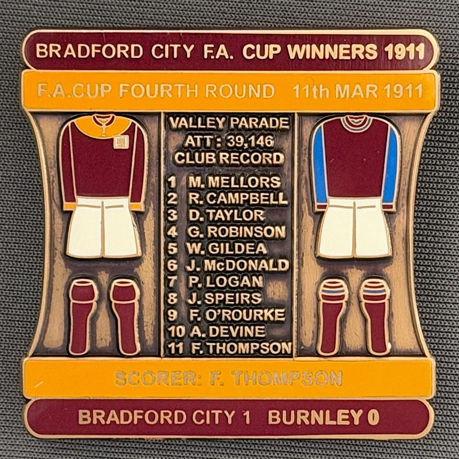 Reference Number: BCFAC020
Size: H 41.8 mm x W 42.2 mm
Pin Type: Double Metal Clutch
Plating: Antique Gold
Value: £15
Manufacturer: Bradford City Badges
Comments: 1911 F.A. Cup Fourth Round v Burnley, Claret & Amber enamel, Limited Edition of 1