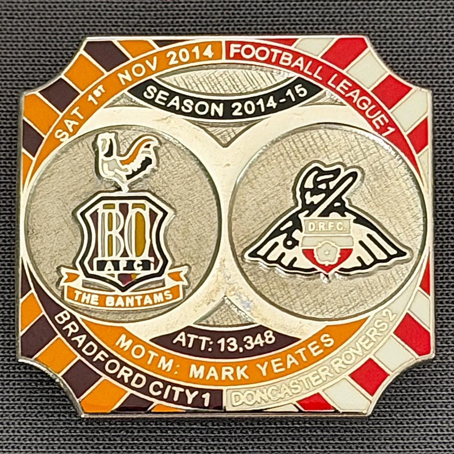 Reference Number: BCFIX284
Size: H 26.8 mm x W 28.8 mm
Pin Type: Brooch Pin
Plating: Nickel
Value: £10
Manufacturer: Bradford City Badges
Comments: Bradford City v Doncaster Rovers 2014/15, Limited Edition of 10 Badges (Nickel Version)