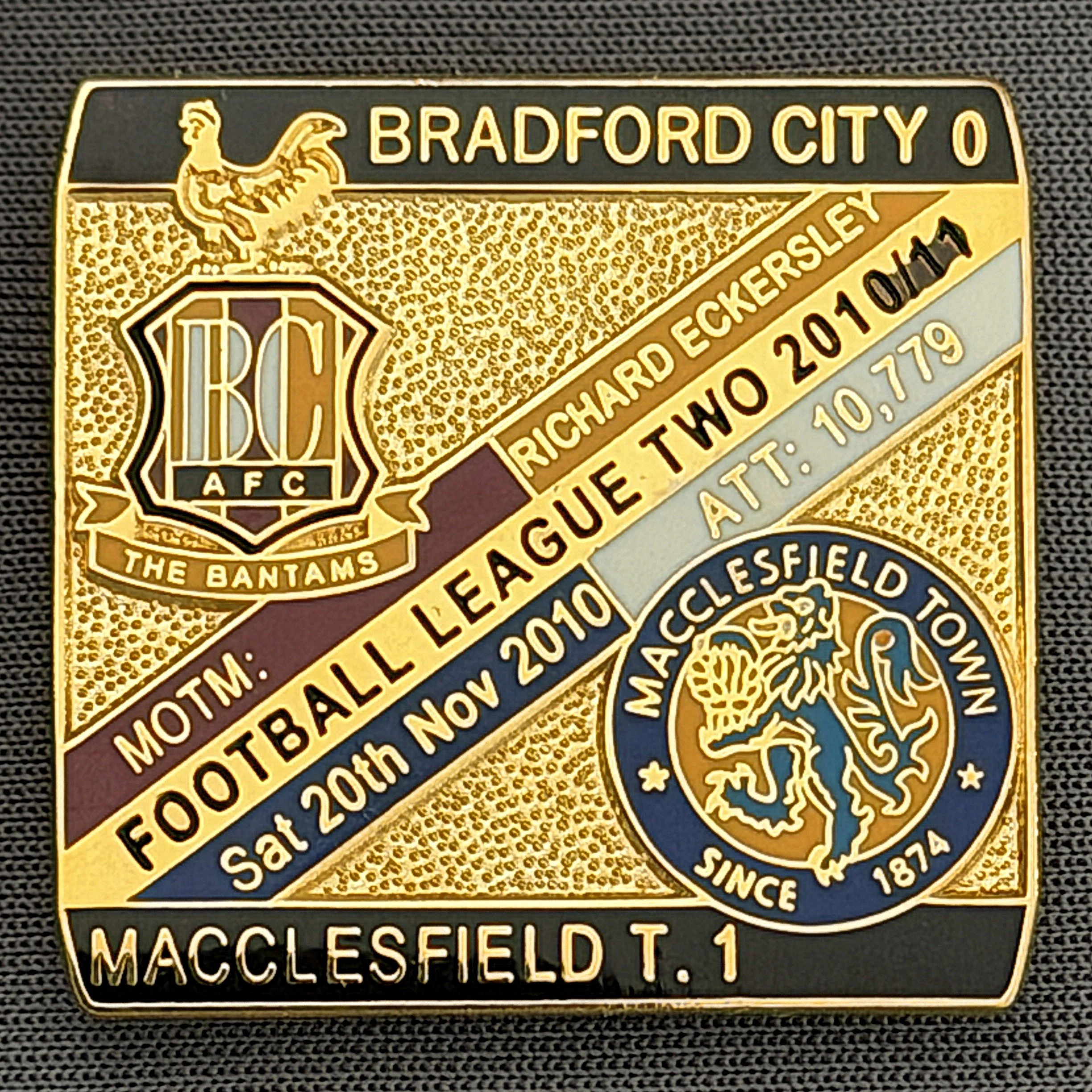 Reference Number: BCFIX054
Size: H 28.3 mm x W 29.3 mm
Pin Type: Brooch Pin
Plating: Gold
Value: £8
Manufacturer: Bradford City Badges
Comments: Bradford City v Macclesfield Town 2010/11 Limited Edition 100 Badges
