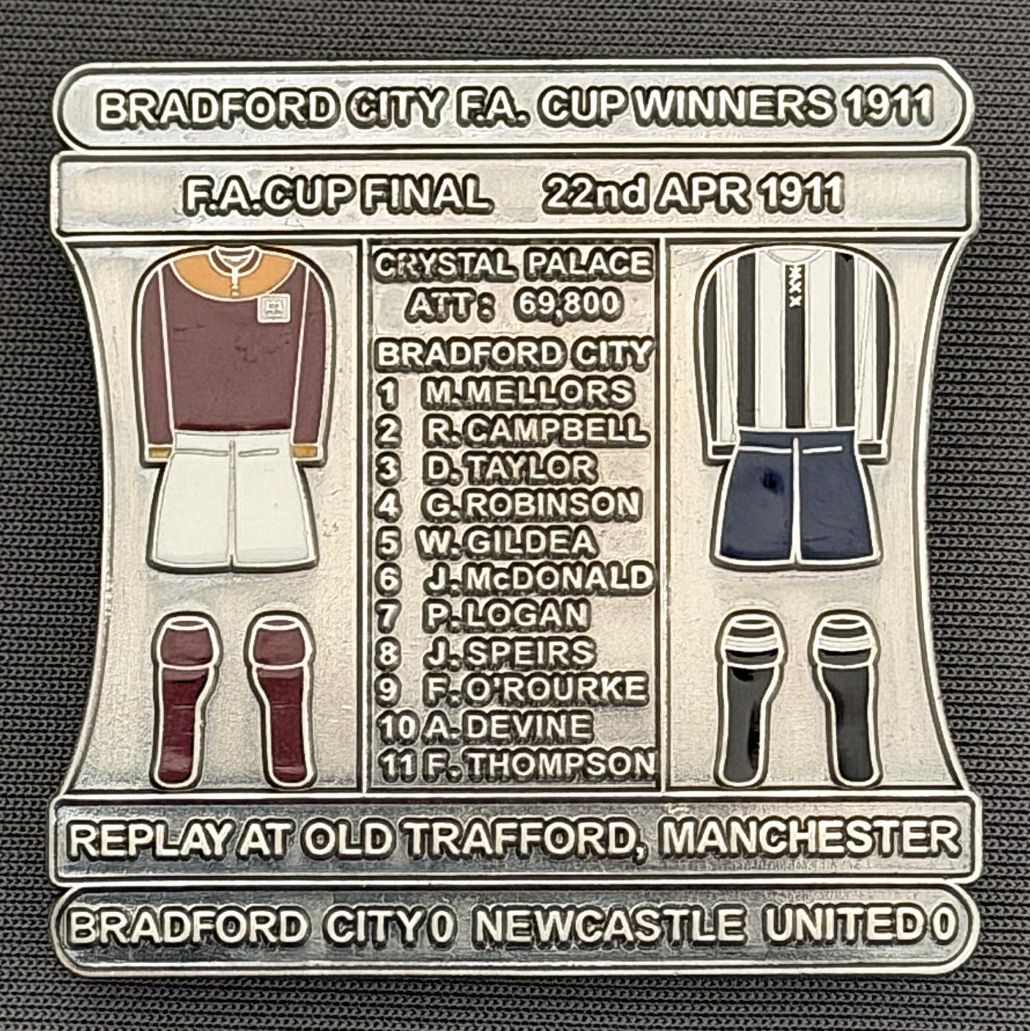 Reference Number: BCFAC008
Size: H 41.8 mm x W 42.2 mm
Pin Type: Double Metal Clutch
Plating: Antique Silver
Value: £12
Manufacturer: Bradford City Badges
Comments: 1911 F.A. Cup Final v Newcastle United, Limited Edition of 30