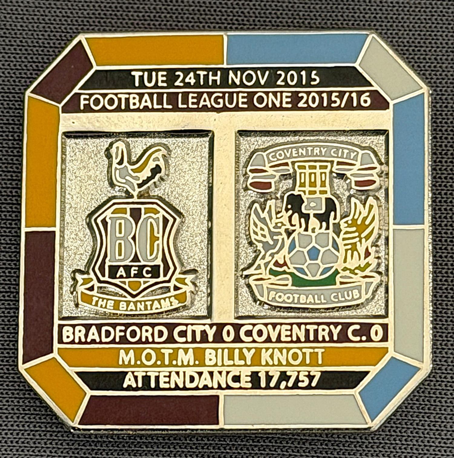 Reference Number: BCFIX355
Size: H 29.8 mm x W 29.8 mm
Pin Type: Brooch Pin
Plating: Gold
Value: £10
Manufacturer: Bradford City Badges
Comments: Bradford City v Coventry City 2015/16, Limited Edition of 10 Badges (Silver Version)