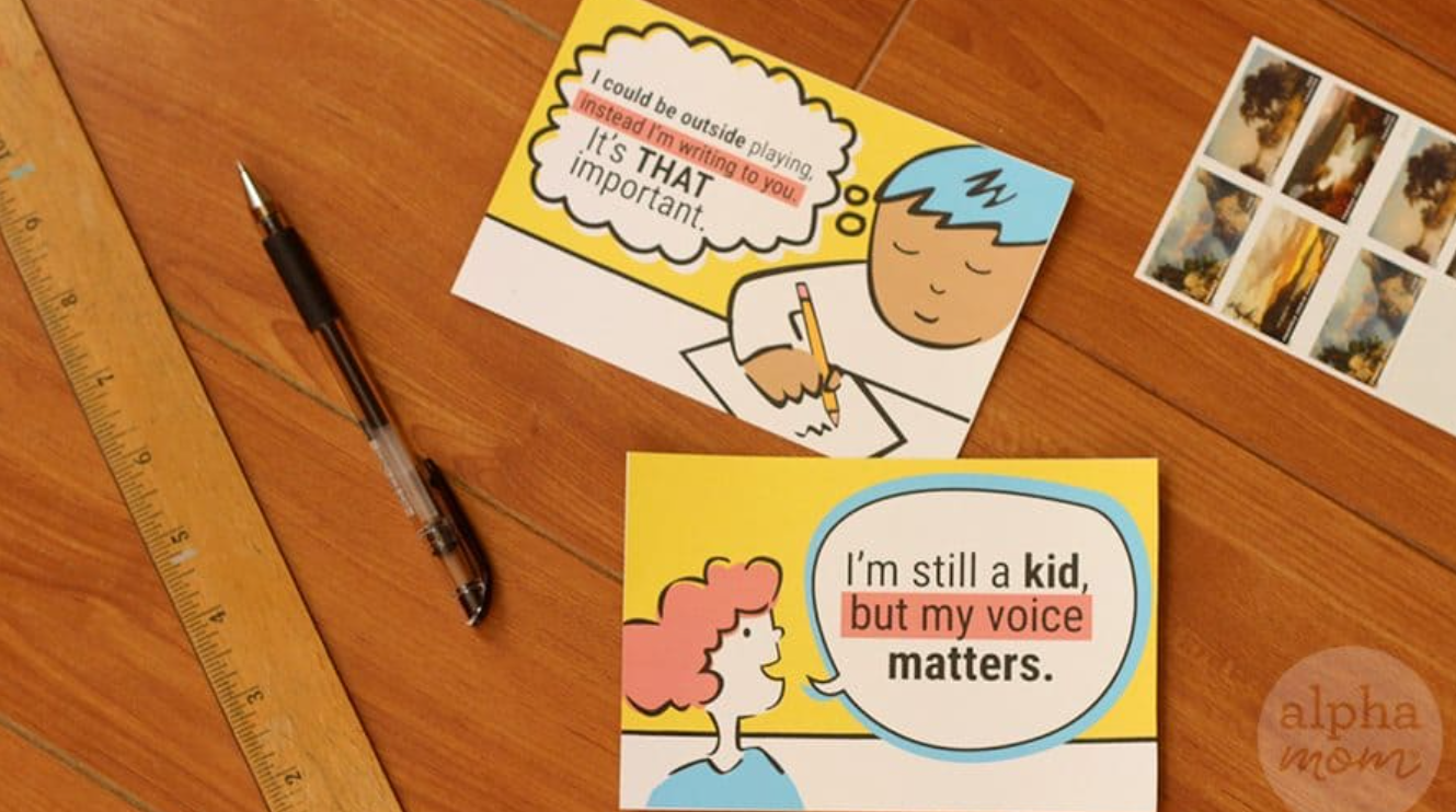 Print out these kid-friendly postcards and write a letter to your MP, MLA, Premier, or Prime Minister. Unsure who your MLA is? Find out here.