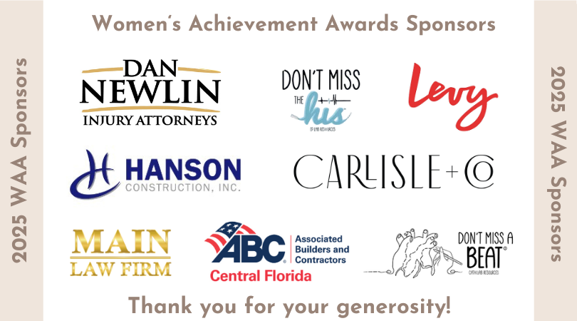 A poster displaying sponsors for the Women's Achievement Awards, 2025, including Dan Newlin Injury Attorneys, Don't Miss the Hs, Leva, Hanson Construction Inc., Carlisle, Main Law Firm, ABC Central Florida, and Don't Miss a Beat.