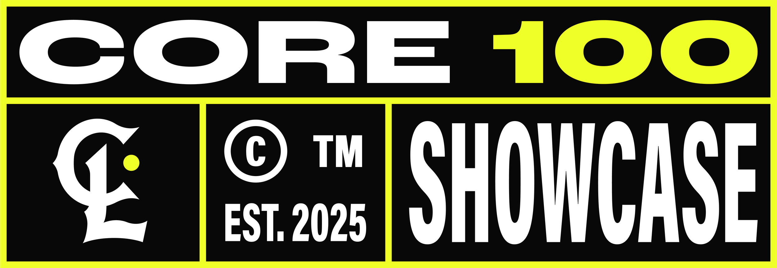 Black background with large white and yellow text reading "CORE 100 SHOWCASE" and smaller white text with a copyright symbol, copyright TM, and established date 2025.