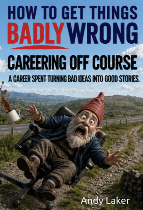Front cover of How to Get Things Badly Wrong: Careering Off Course by Andy Laker, featuring a frightened gnome riding an office chair down a winding country road.