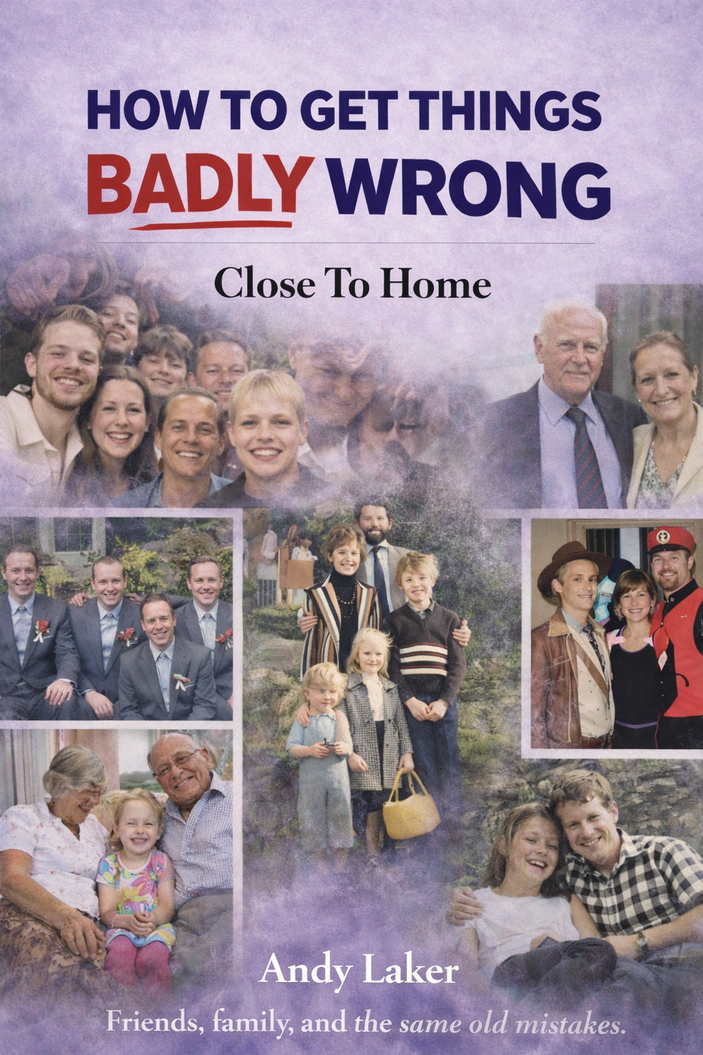 Cover of How to Get Things Badly Wrong: Close To Home by Andy Laker