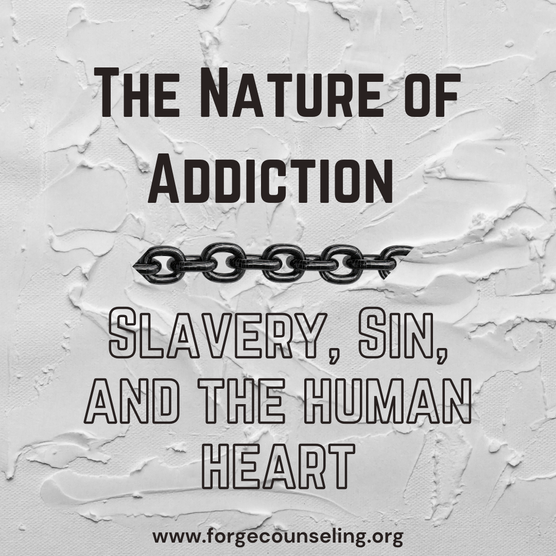 The Nature of Addiction: Slavery, Sin, and the human heart