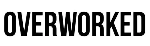 OVERWORKED