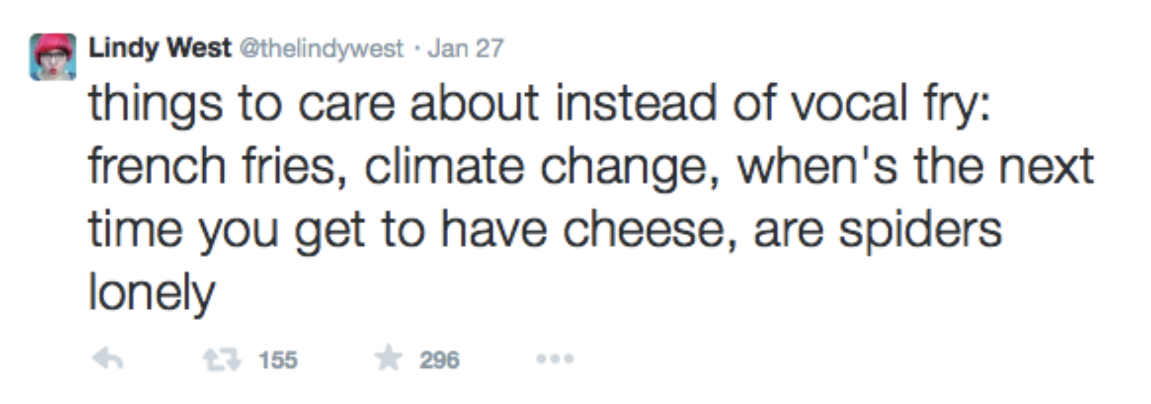 A tweet from Lindy West, circa 2015, that reads: "things to care about instead of vocal fry: french fries, climate change, when's the next time you get to have cheese, are spiders lonely"