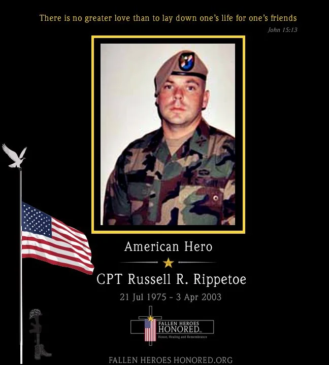 A memorial tribute to Captain Russell R. Rippetoe, an American military hero who served in the U.S. Army. The tribute features a portrait of him in uniform, a U.S. flag, and a quote from John 15:13. It includes his birth and death dates, and phrases like 'American Hero' and 'Fallen Heroes Honored'.
