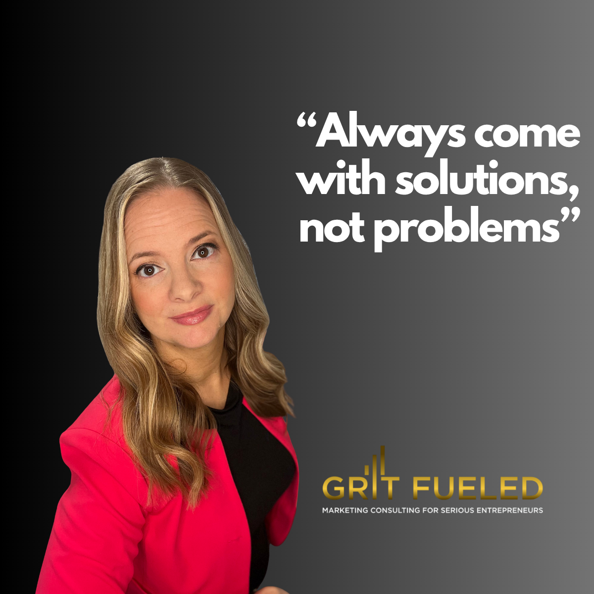 Woman in a hot pink jacket with the headline, "always come with solutions not problems"