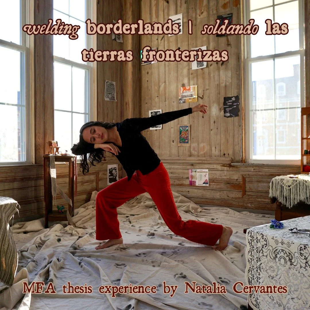 welding borderlands | soldando las tierras fronterizas, MFA in Dance thesis experience by Natalia Cervantes is happening on Saturday, February 22, 2025 from 4-8pm!! ✨

Join us for a community celebration that honors Latinx immigration stories, genera