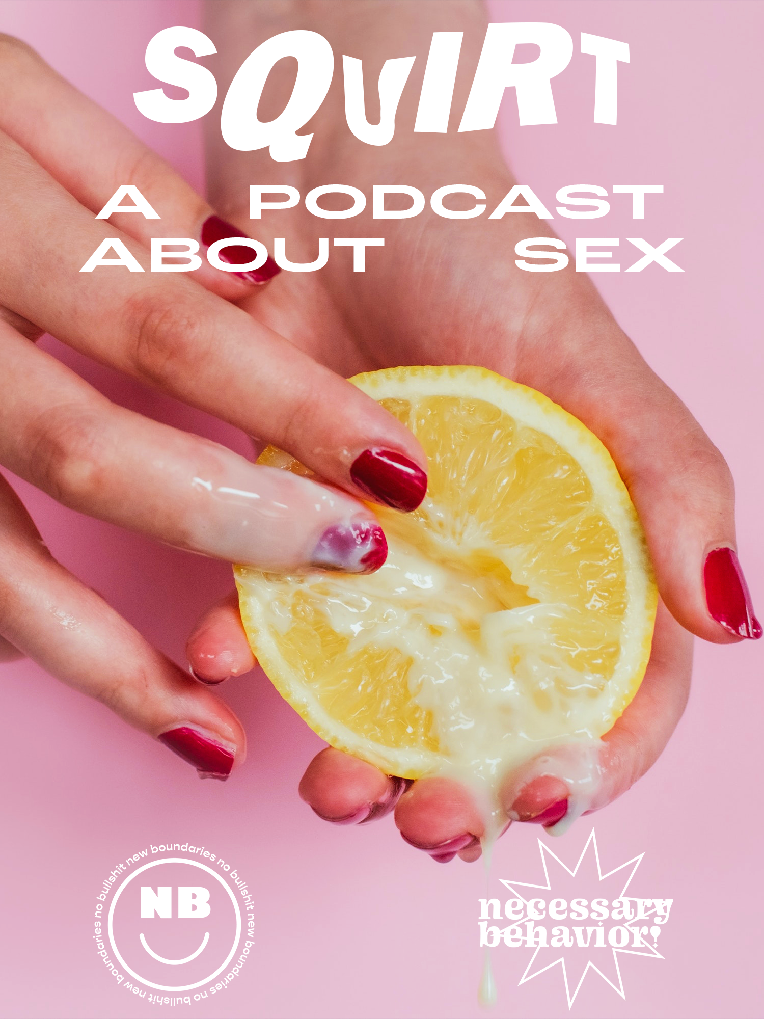 Podcast cover for "Squirt," Necessary Behavior's in-house podcast discussing safe sex, consent, and gender identity