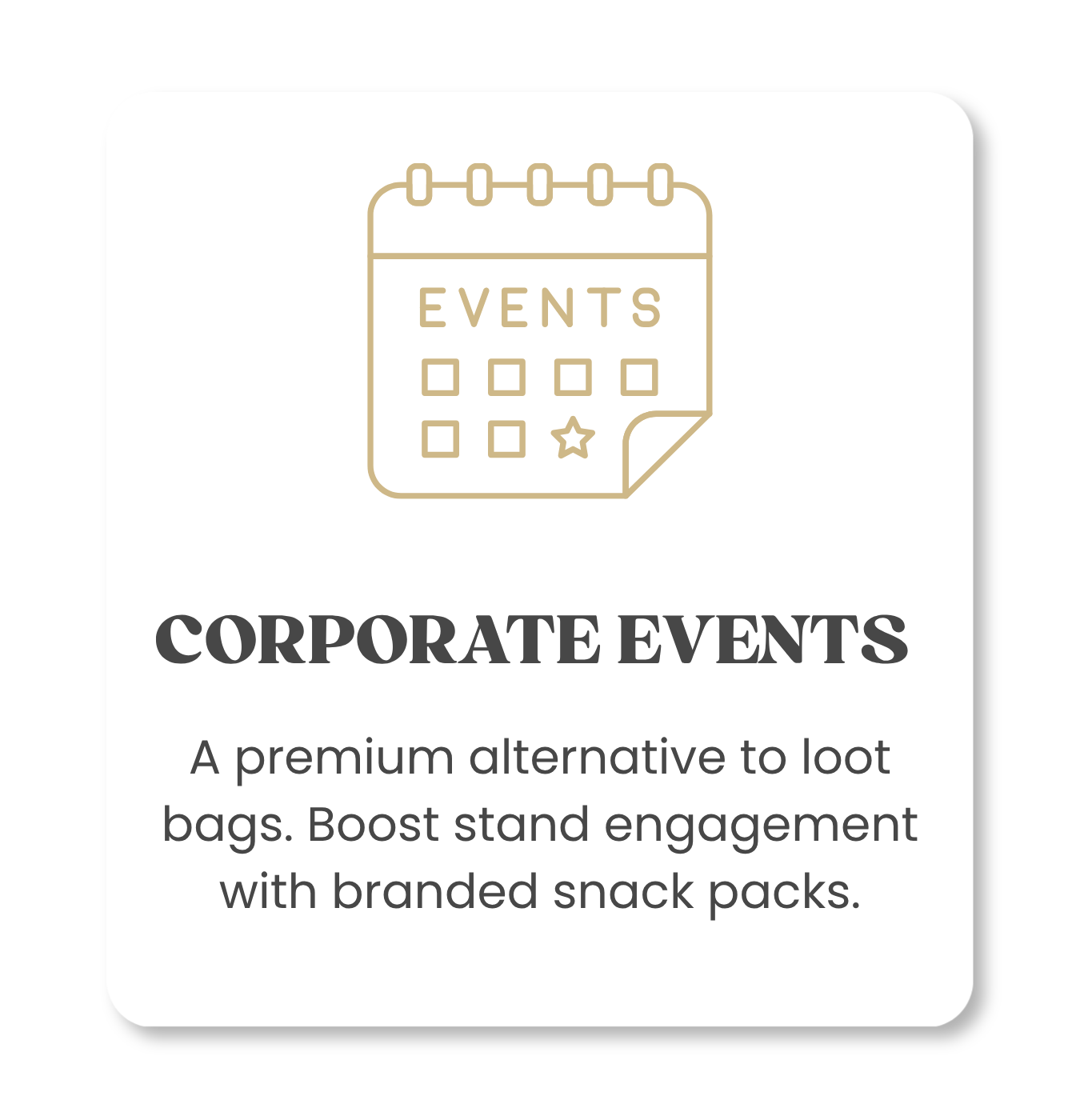 An icon of a calendar with the word 'EVENTS' and checkboxes. Text below says 'Corporate Events' and 'A premium alternative to loot bags. Boost stand engagement with branded snack packs.'