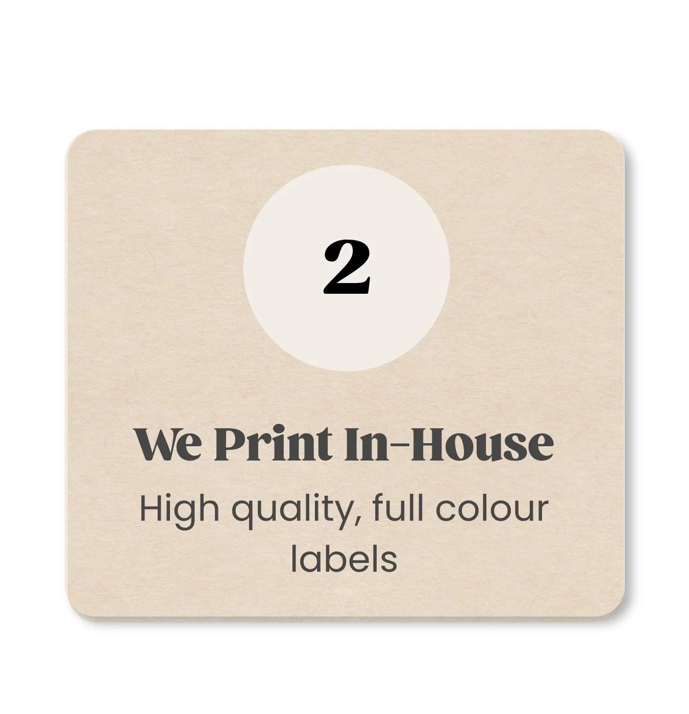 Label with beige wood grain background, number 2 in a circle, and text 'We Print In-House, High quality, full color labels'.