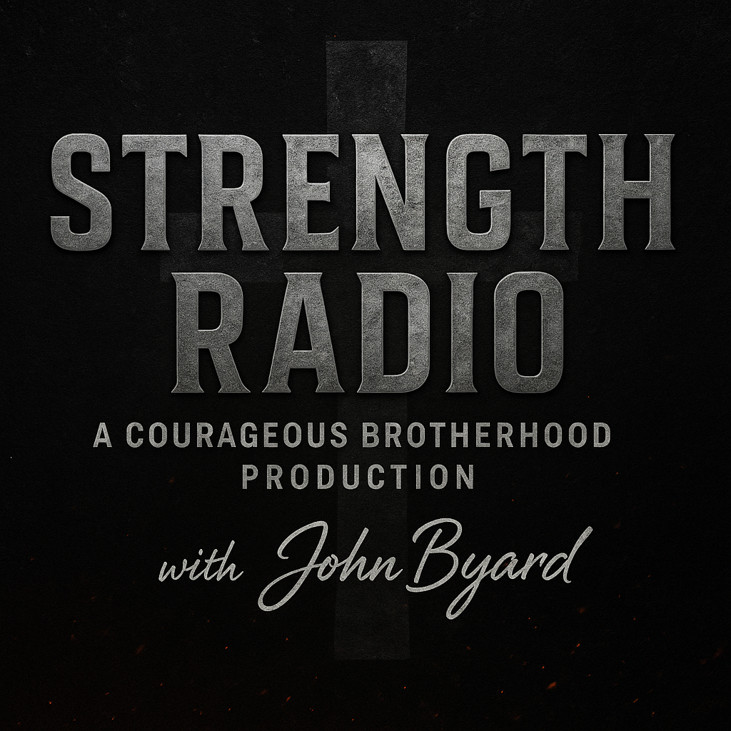 Poster for 'Strength Radio,' a podcast or production by John Byard, titled 'A Courageous Brotherhood Production,' with a black background and bold gray text.