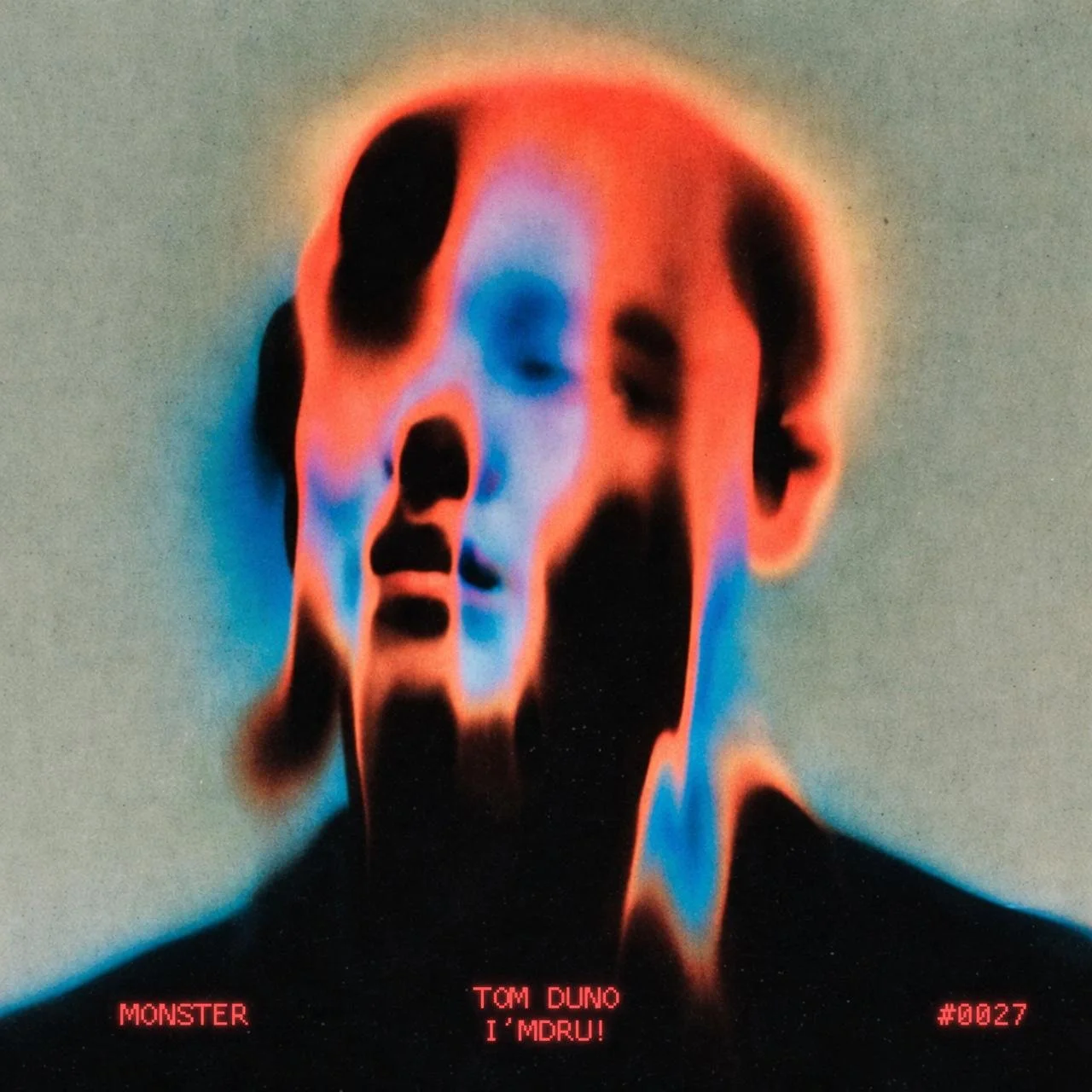 A distorted, colorful portrait of a person's face with black eyes and nose, blending shades of red, blue, and orange, with texts 'MONSTER', 'TOM DUNO', 'I'MDRU!', and '#0027' at the bottom.
