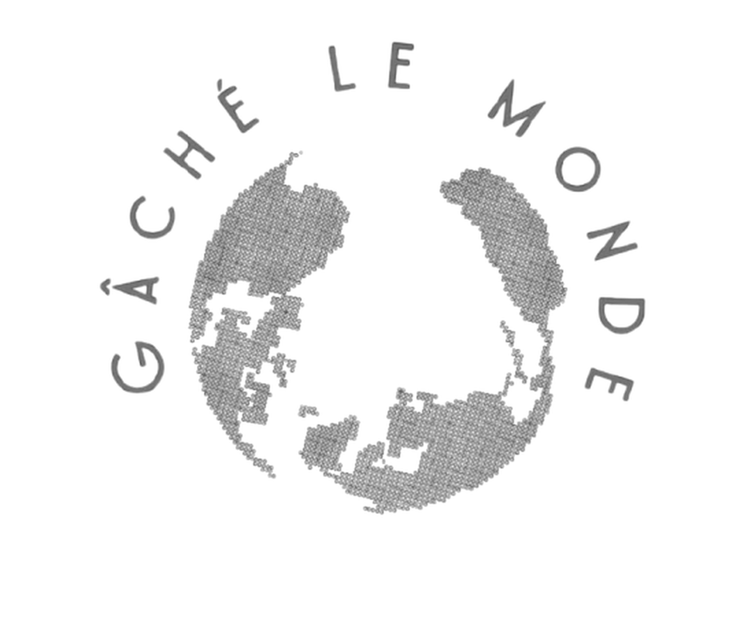 gâche le monde